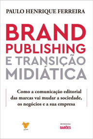Title: Brand Publishing e Transição Midiática, Author: Paulo Henrique Ferreira