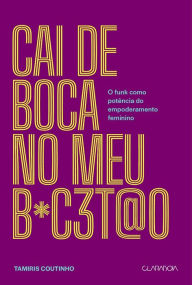 Title: Cai de boca no meu b#c3t@o: O funk como potência do empoderamento feminino, Author: Tamiris Coutinho
