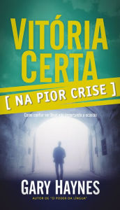 Title: Vitoria Certa Na Pior Crise, Author: Gary Mark Haynes