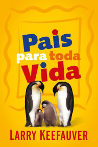 Title: Pais para toda vida, Author: Larry Keefauver