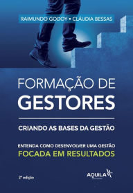 Title: Formação de gestores: criando bases da gestão: Entenda como desenvolver uma gestão focada em resultados, Author: Raimundo Godoy