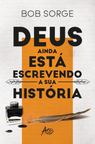 Title: Deus ainda está escrevendo a sua história, Author: Bob Sorge