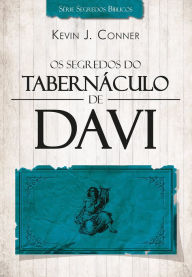 Title: Os Segredos do Tabernáculo de Davi - 2015, Author: Kevin J. Conner