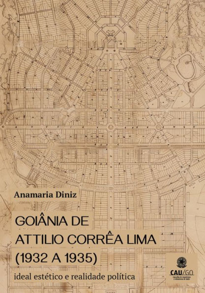 Goiânia by Attilio Corrêa Lima (1932 a 1935): Aesthetic ideal and political reality