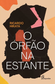 Title: O órfão na estante, Author: Ricardo (Autor) Hirata