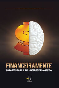 Title: Financeiramente: 28 passos para sua liberdade financeira, Author: Rogério Vale