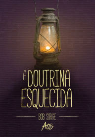 Title: A Doutrina Esquecida, Author: Bob Sorge