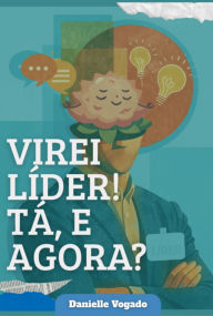 Title: Virei Líder! Tá, E Agora?, Author: Danielle Vogado