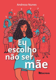 Title: Eu escolho não ser mãe, Author: Andreza Nunens