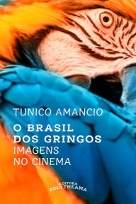 Title: O Brasil dos Gringos: Imagens no Cinema, Author: Tunico Amâncio