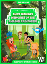 Title: Aunt Wanda's Memories of the Amazon Rainforest, Author: Bia Willcox