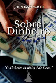 Title: Sobre Dinheiro, Author: John Land Carth