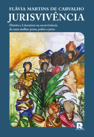 Title: Jurisvivência: Direito e Literatura na escrevivência de uma mulher preta, pobre e juíza, Author: Flávia Martins de Carvalho