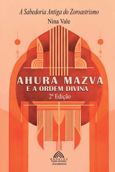 Ahura Mazva e a Ordem Divina: A Sabedoria Antiga do Zoroastrismo