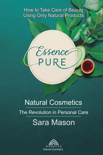 Essence Pure: Natural Cosmetics - The Revolution in Personal Care