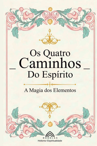 Os Quatro Caminhos do Espï¿½rito: A Magia dos Elementos
