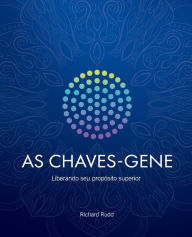 Title: As Chaves-Gene: Liberando seu propï¿½sito superior, Author: Richard Rudd