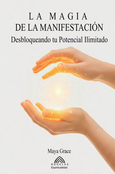 La Magia de la Manifestaciï¿½n: Desbloqueando tu Potencial Ilimitado