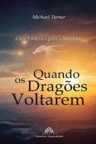 Title: Quando os Dragï¿½es Voltarem: Guia Esotï¿½rico para a Nova Era, Author: Michael Turner