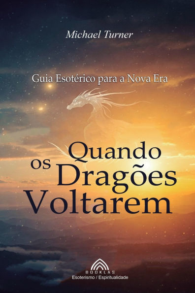 Quando os Dragï¿½es Voltarem: Guia Esotï¿½rico para a Nova Era