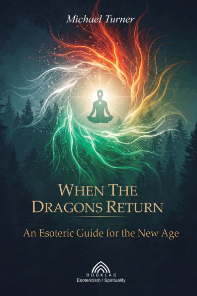 When the Dragons Return: An Esoteric Guide for the New Age