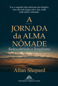 Title: A Jornada Da Alma Nômade, Author: Allan Shepard/luiz Santos