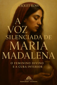 Title: A Voz Silenciada De Maria Madalena, Author: Violet Ross/ Luiz Santos