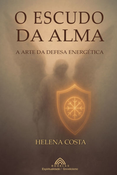 O Escudo da Alma: A Arte da Defesa Energï¿½tica