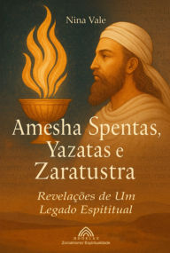 Title: Amesha Spentas, Yazatas E Zaratustra, Author: Nina Vale/luiz Santoos