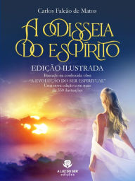 Title: A ODISSEIA DO ESPÍRITO: EDIÇÃO ILUSTRADA, Author: Carlos Falcão de Matos