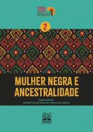 Title: Mulher negra e ancestralidade, Author: Josildeth Gomes Consorte