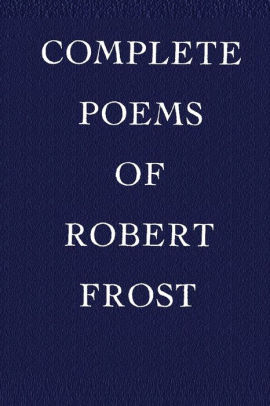 Complete Poems of Robert Frost by Robert Frost, Paperback  Barnes & Noble®