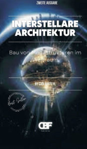 Title: Interstellare Architektur: Bau von Megastrukturen im Weltraum, Author: Can Bartu H.