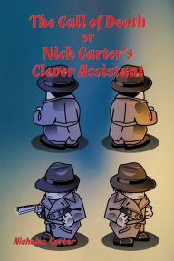 Title: The Call of Death - Illustrated: Nick Carter's Clever Assistant, Author: Nicholas Carter