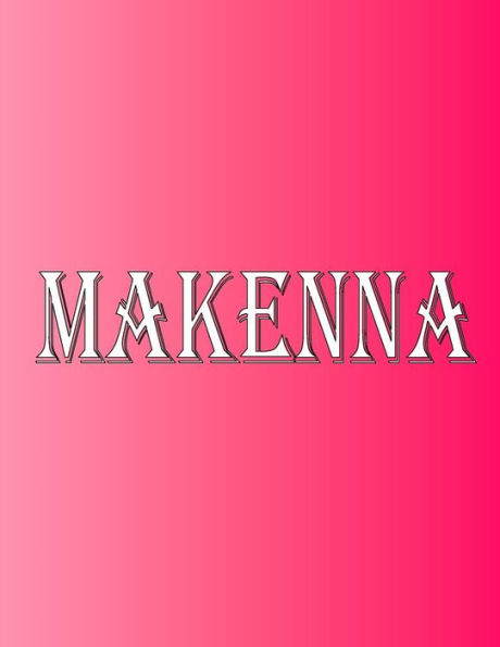 Makenna: 100 Pages 8.5" X 11" Personalized Name on Notebook College Ruled Line Paper