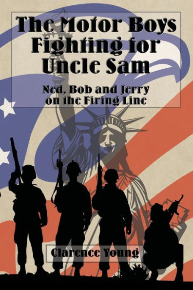 The Motor Boys Fighting for Uncle Sam (Illustrated): Ned, Bob and Jerry on Firing Line