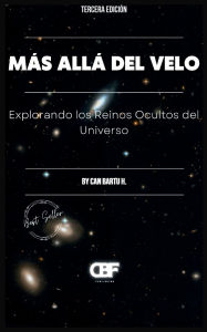 Title: Más Allá del Velo: Explorando los Reinos Ocultos del Universo, Author: Can Bartu H.