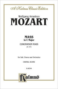 Title: Mass in C Major (Coronation Mass, K. 317): SATB with SATB Soli (Orch.) (Latin Language Edition), Author: Wolfgang Amadeus Mozart