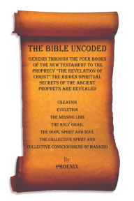 The Bible Uncoded by Phoenix ., Paperback | Barnes & Noble®