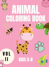 Title: Animal Coloring Book Kids 6-8 Vol II: Cute Animals Coloring Book for Children - Baby Animals Coloring Book - Activity Book - Coloring Book for Kids 6-8 Years, Author: Lena Smith