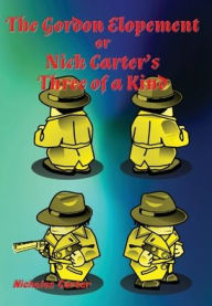 Title: The Gordon Elopement: Nick Carter's Three of a Kind, Author: Nicholas Carter