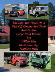 Title: The Day-To-Day Lives Of A Well-Off Couple And Their Autistic Son: Large Print Version, Author: Wilbur Hay