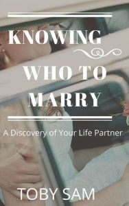 Title: Knowing Who To Marry, Author: Toby Sam