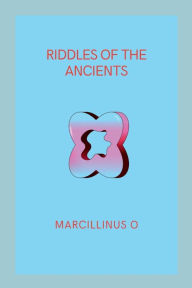 Title: Riddles of the Ancients, Author: Marcillinus O