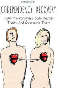 Title: Codependency Recovery: Learn To Recognize Codependent Traits And Overcome Them, Author: Brittany Forrester