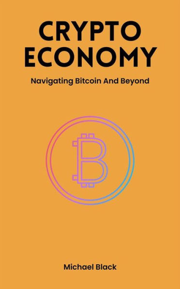 Crypto Economy - Navigating Bitcoin And Beyond