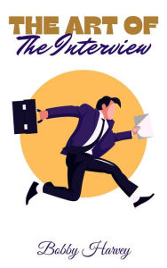 Title: The Art Of The Interview - Strategies For Success, Author: Bobby Harvey