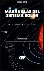 Title: Maravillas del Sistema Solar: Un Viaje de Exploraciï¿½n, Author: Can Bartu H.