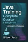 Java Training Complete Course for Beginners: Master Java Programming from Basics to Advanced