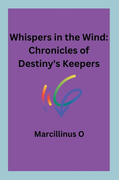 Whispers in the Wind: Chronicles of Destiny's Keepers